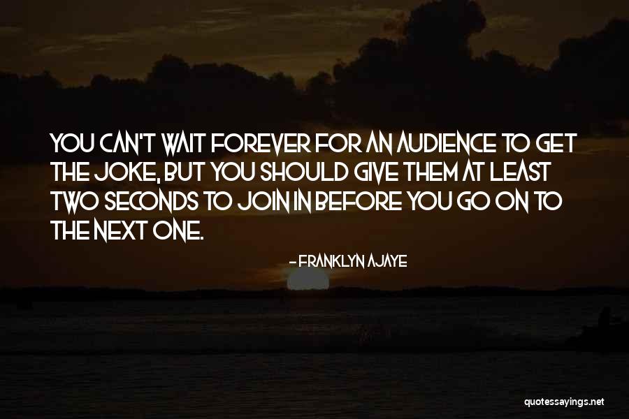 Wait For You Forever Quotes By Franklyn Ajaye Wait For You Forever Quotes By Franklyn Ajaye