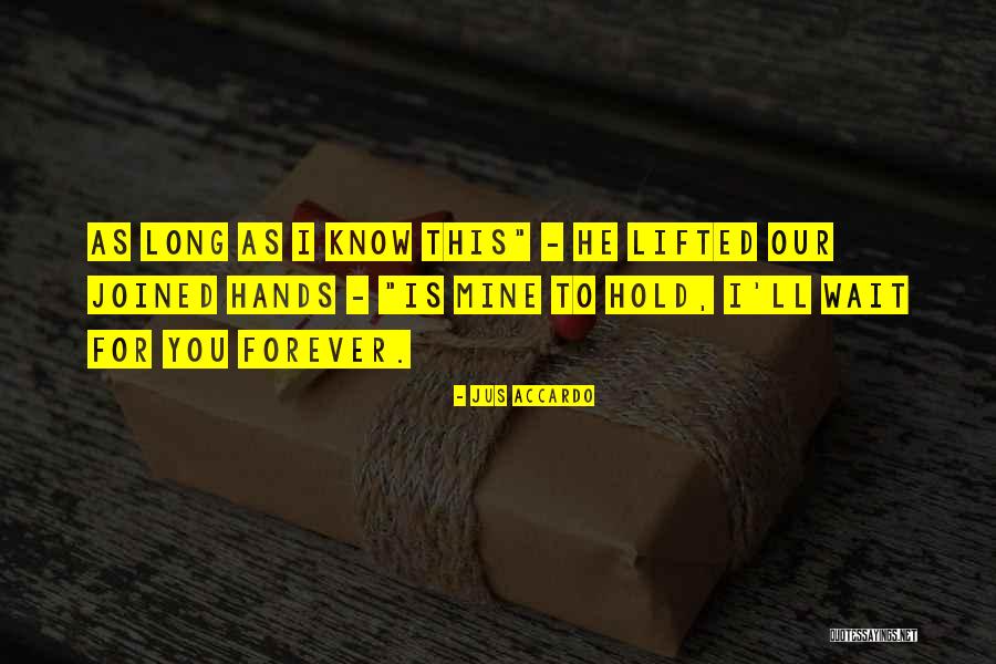 Wait For You Forever Quotes By Jus Accardo Wait For You Forever Quotes By Jus Accardo