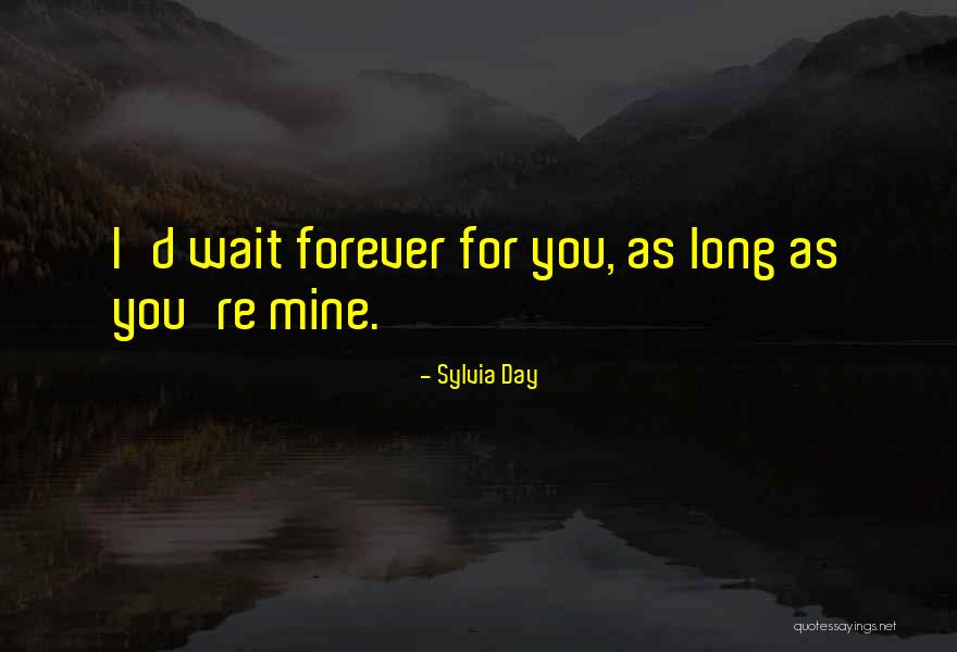 Wait For You Forever Quotes By Sylvia Day Wait For You Forever Quotes By Sylvia Day