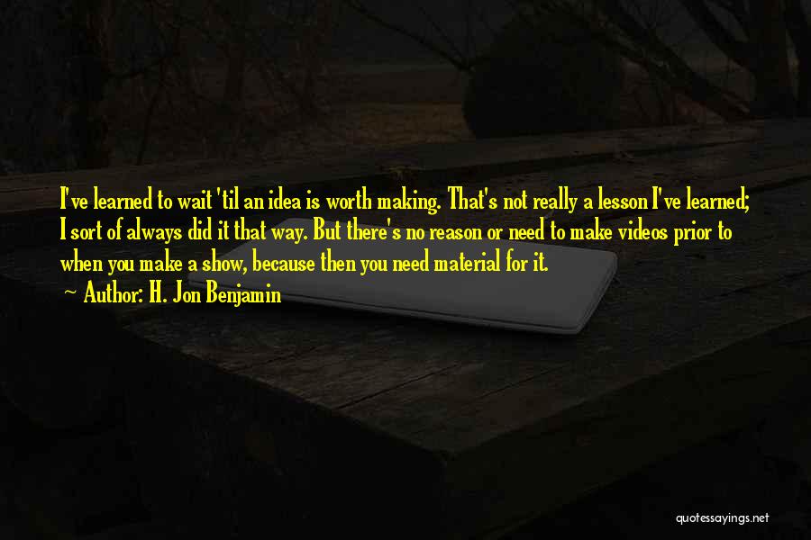 Wait Is Worth It Quotes By H. Jon Benjamin