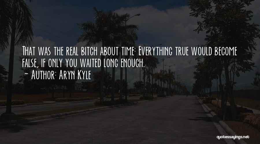 Wait Long Enough Quotes By Aryn Kyle
