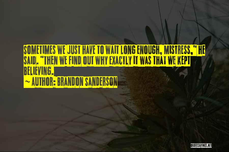 Wait Long Enough Quotes By Brandon Sanderson