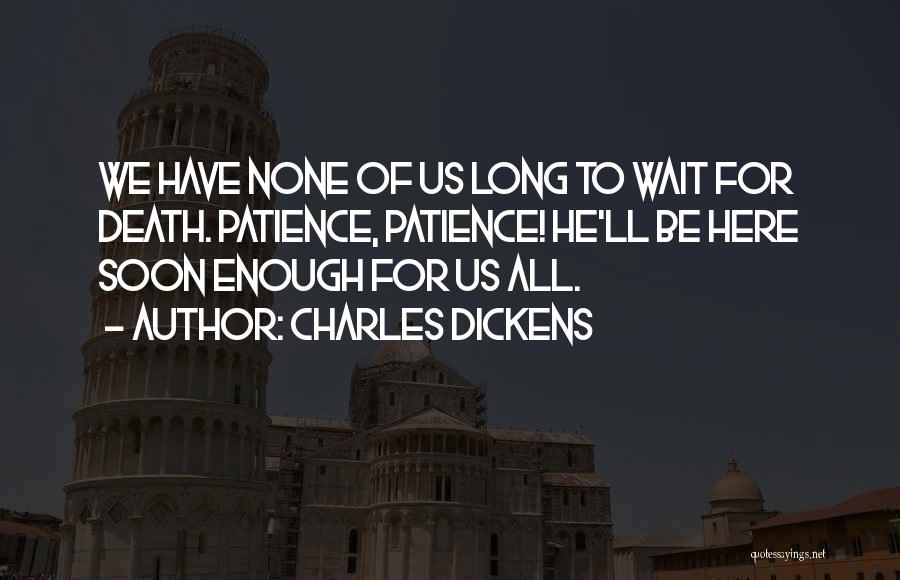 Wait Long Enough Quotes By Charles Dickens