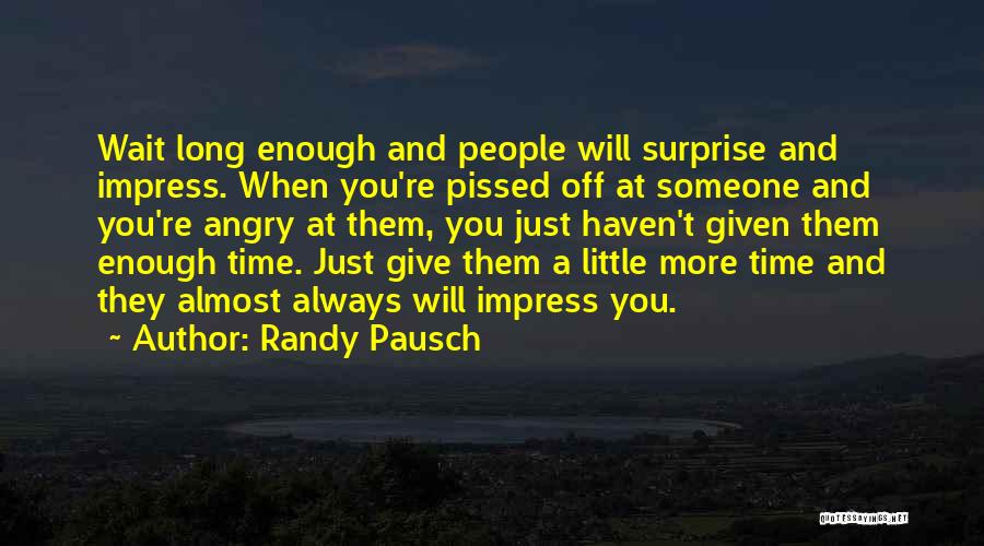 Wait Long Enough Quotes By Randy Pausch