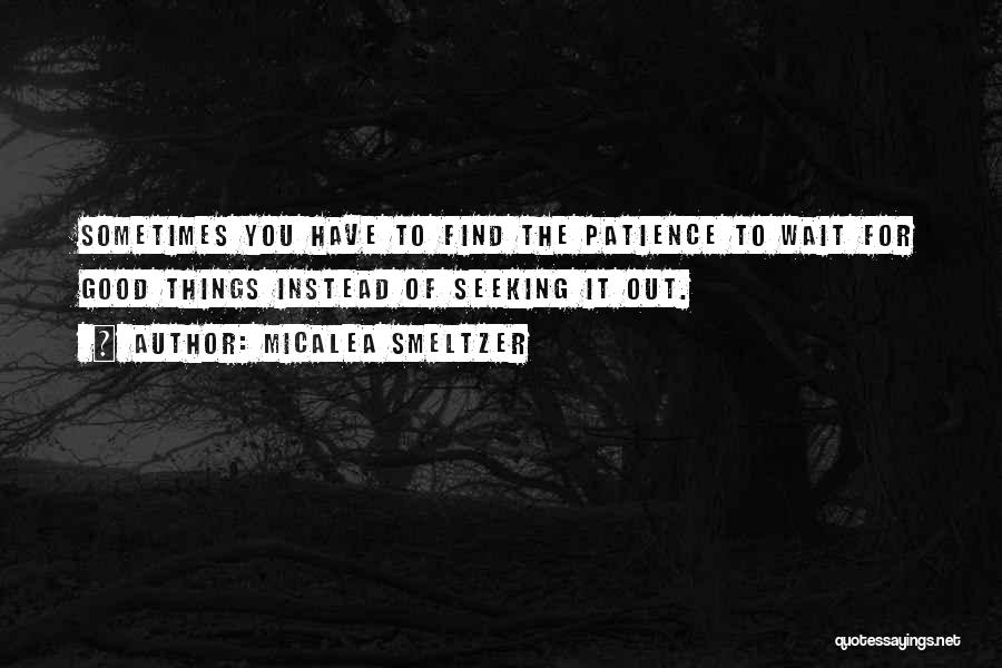 Wait Patience Quotes By Micalea Smeltzer