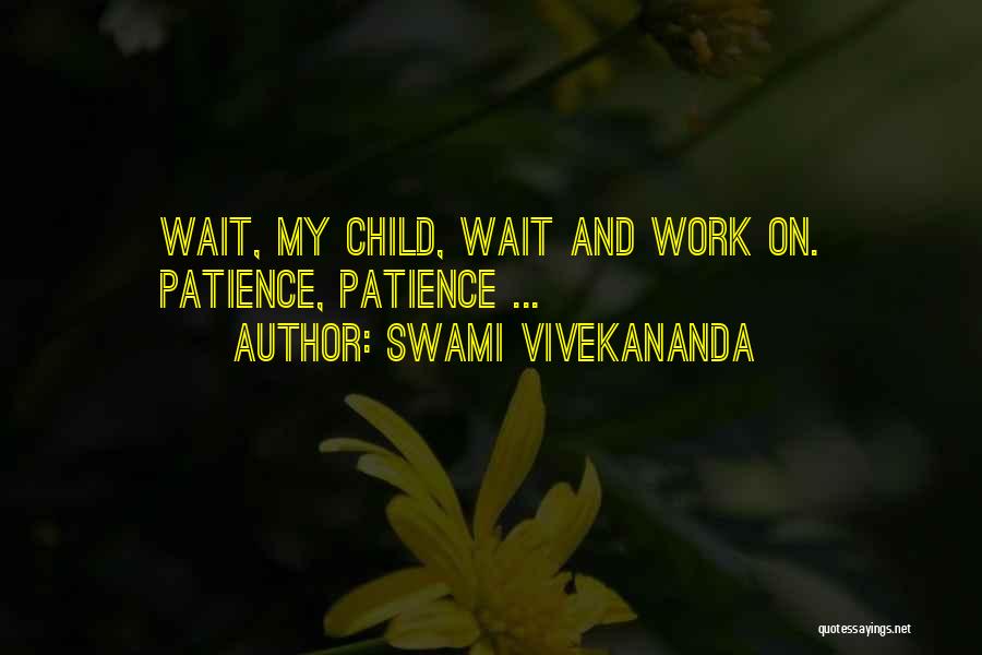 Wait Patience Quotes By Swami Vivekananda