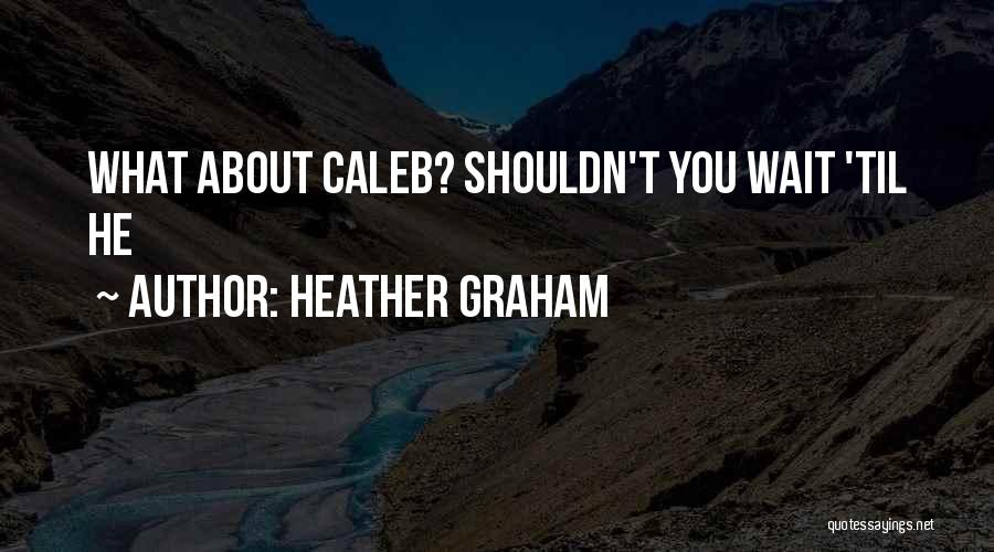 Wait Quotes By Heather Graham