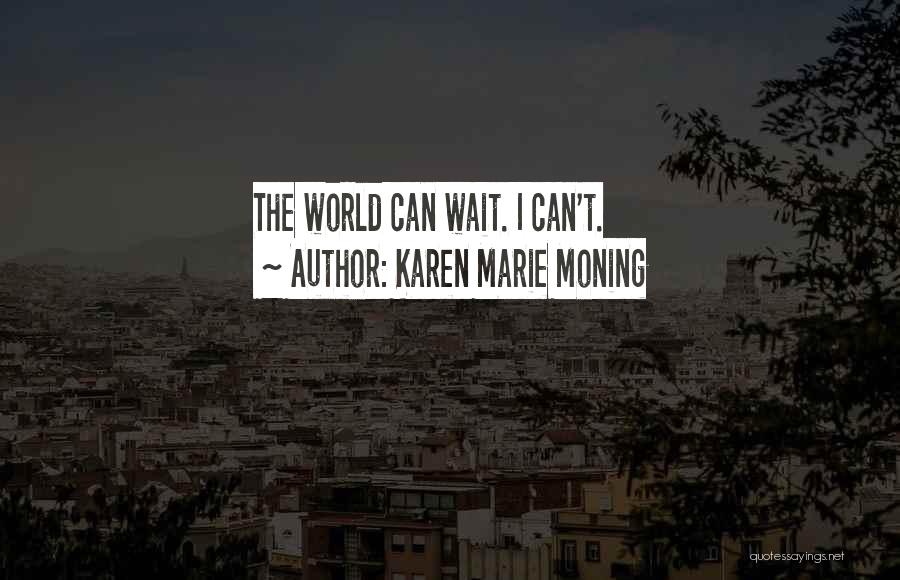 Wait Quotes By Karen Marie Moning