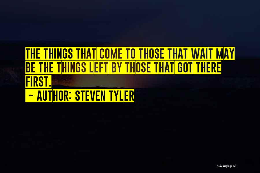 Wait Quotes By Steven Tyler