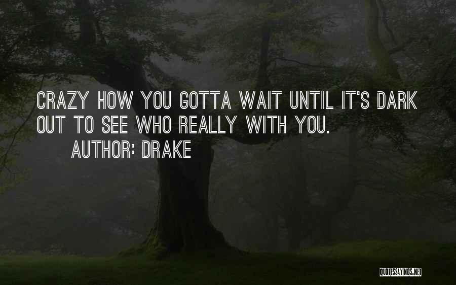 Wait Until Dark Quotes By Drake