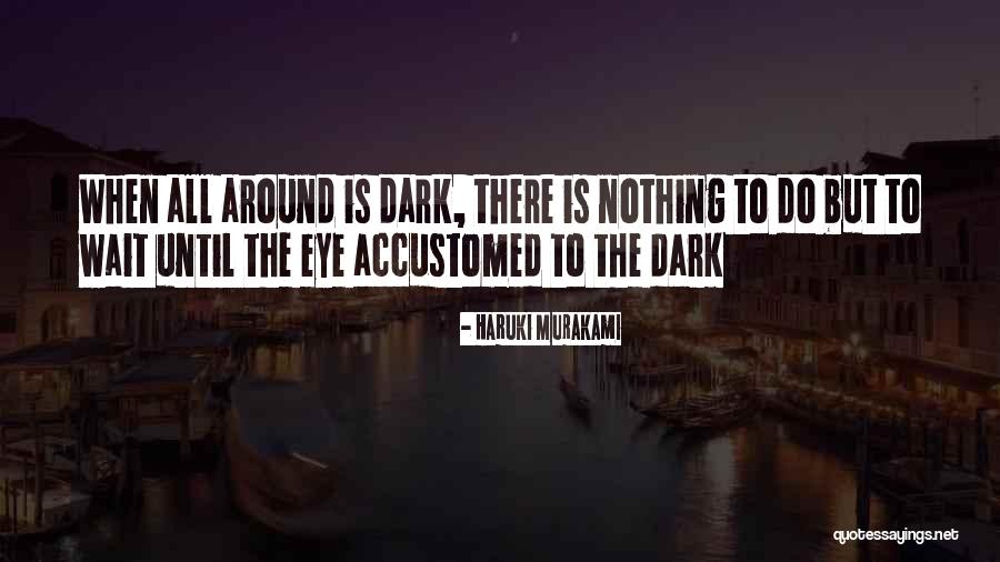 Wait Until Dark Quotes By Haruki Murakami Wait Until Dark Quotes By Haruki Murakami