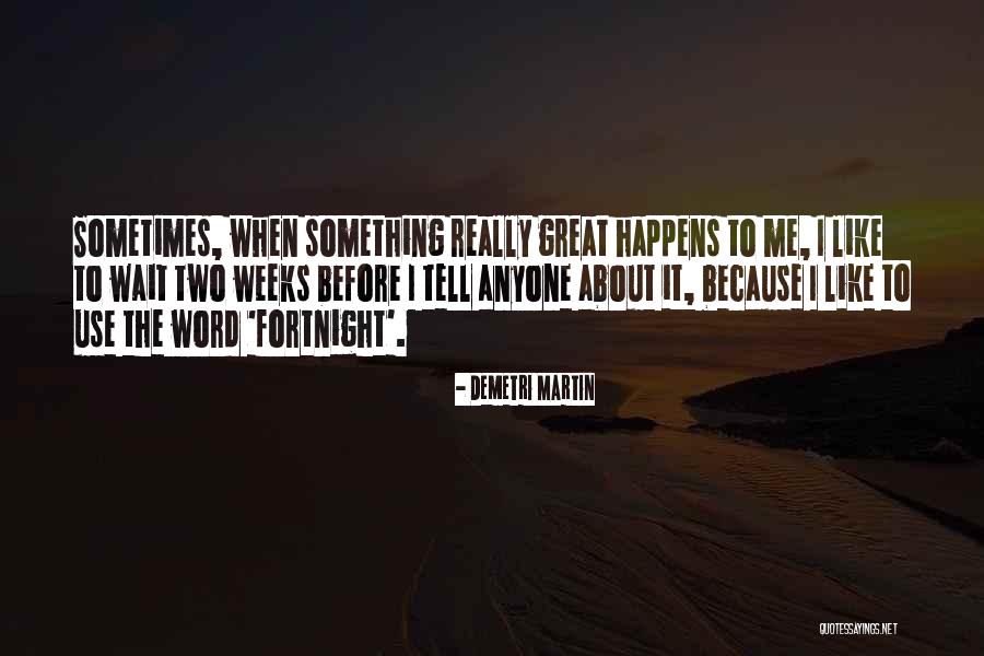 Wait Until It Happens To You Quotes By Demetri Martin Wait Until It Happens To You Quotes By Demetri Martin