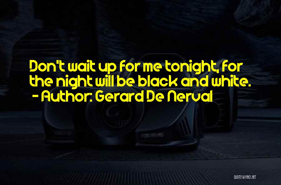 Wait Until Tonight Quotes By Gerard De Nerval