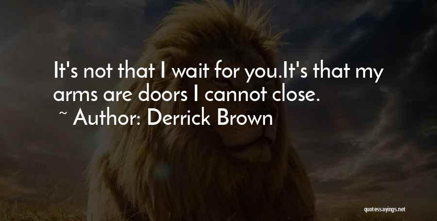 Wait You Quotes By Derrick Brown