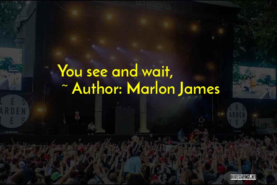 Wait You Quotes By Marlon James