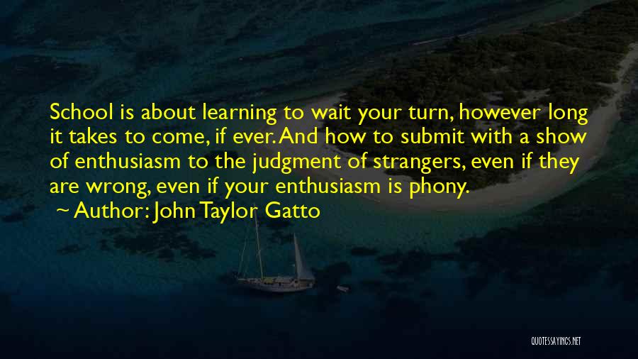 Wait Your Turn Quotes By John Taylor Gatto