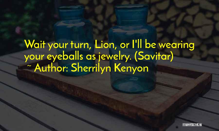 Wait Your Turn Quotes By Sherrilyn Kenyon