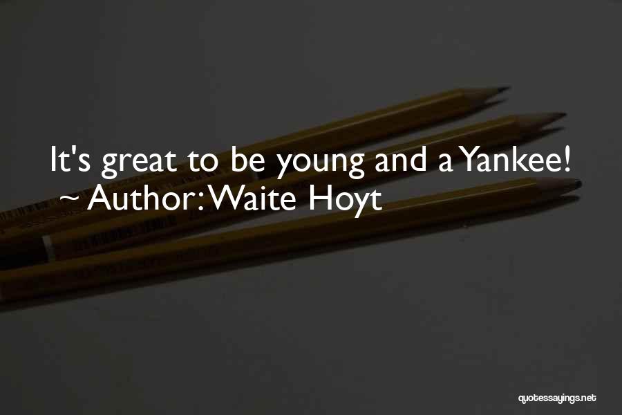 Waite Hoyt Quotes 1133030