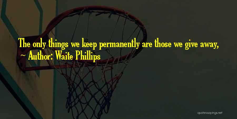 Waite Phillips Quotes 1630008