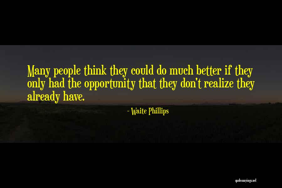 Waite Quotes By Waite Phillips Waite Quotes By Waite Phillips