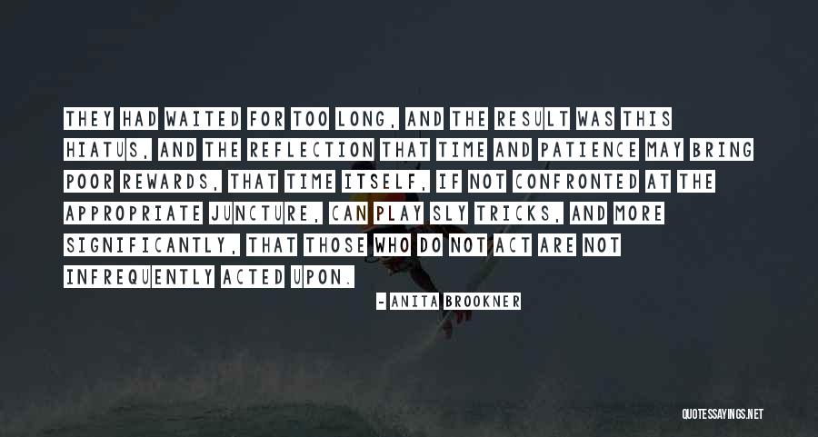 Waited Too Long Quotes By Anita Brookner Waited Too Long Quotes By Anita Brookner