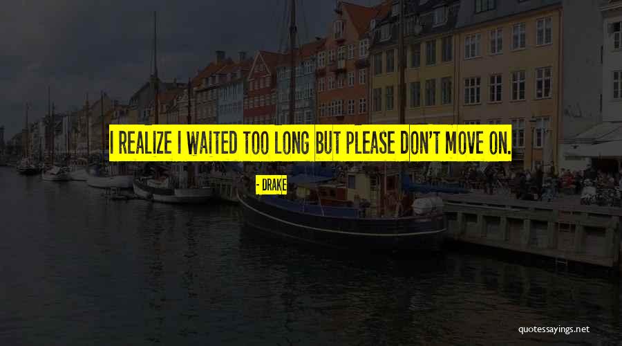 Waited Too Long Quotes By Drake Waited Too Long Quotes By Drake