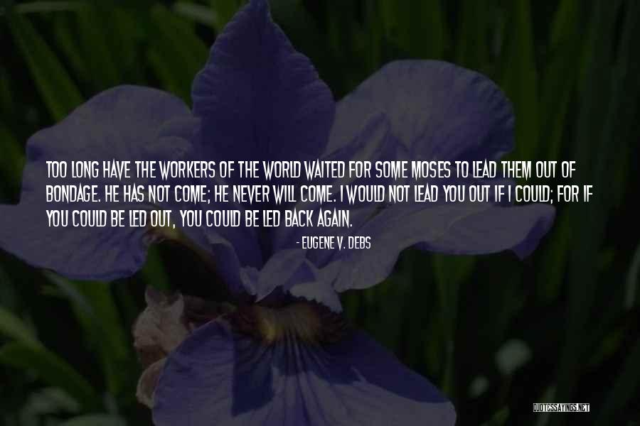 Waited Too Long Quotes By Eugene V. Debs Waited Too Long Quotes By Eugene V. Debs