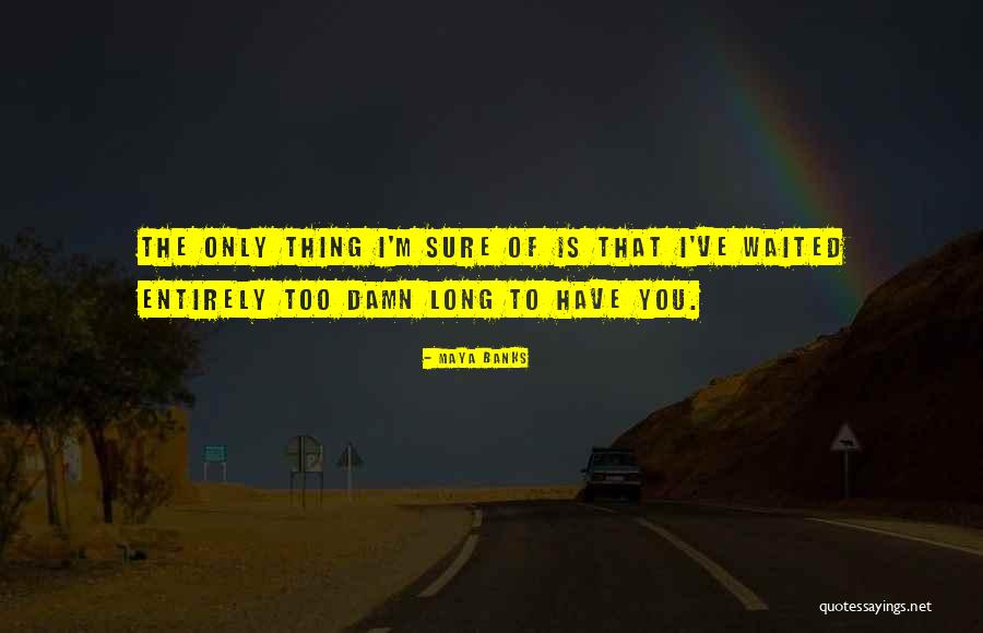 Waited Too Long Quotes By Maya Banks Waited Too Long Quotes By Maya Banks