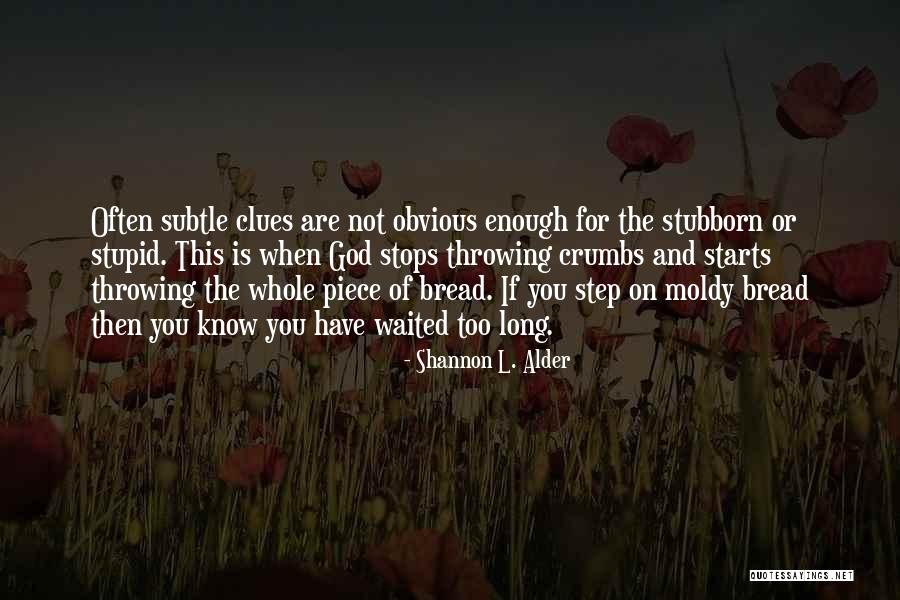 Waited Too Long Quotes By Shannon L. Alder Waited Too Long Quotes By Shannon L. Alder
