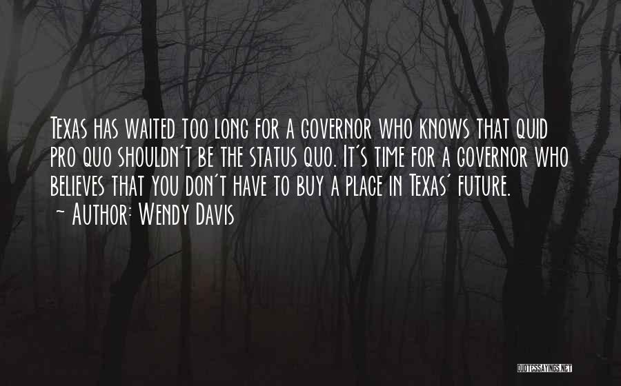 Waited Too Long Quotes By Wendy Davis