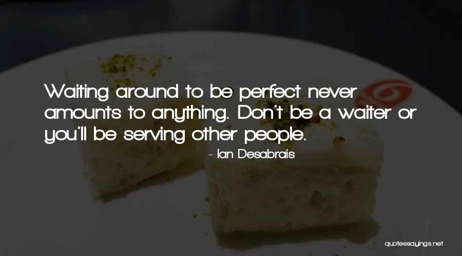 Waiter Life Quotes By Ian Desabrais Waiter Life Quotes By Ian Desabrais