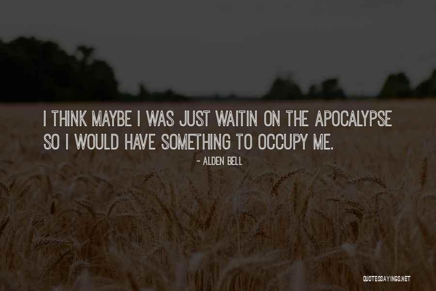 Waitin Quotes By Alden Bell Waitin Quotes By Alden Bell
