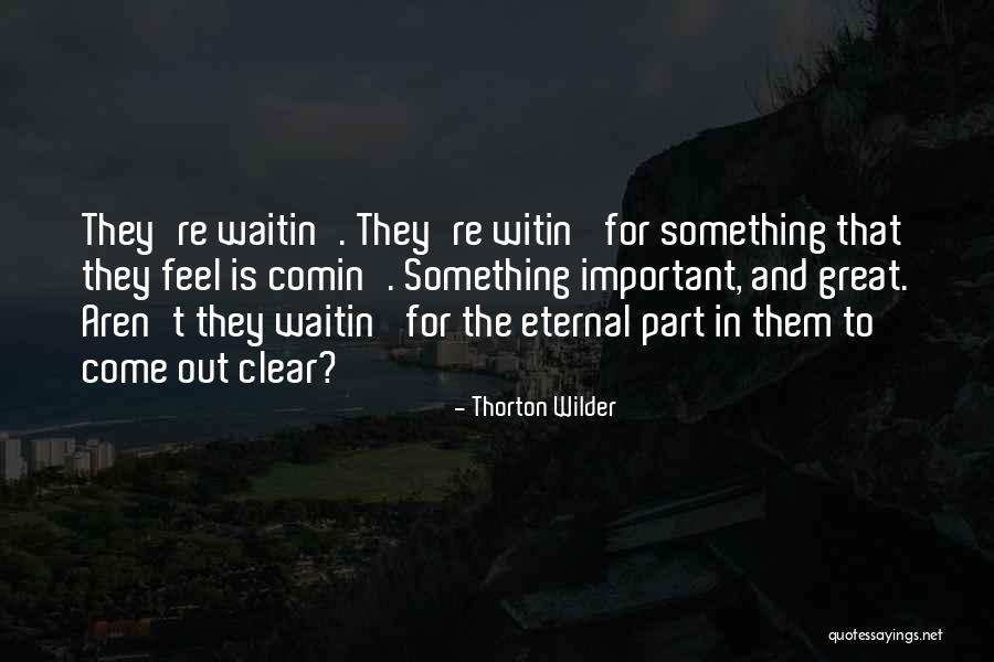 Waitin Quotes By Thorton Wilder Waitin Quotes By Thorton Wilder