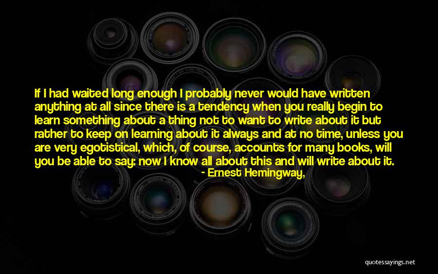 Waiting A Long Time Quotes By Ernest Hemingway, Waiting A Long Time Quotes By Ernest Hemingway,