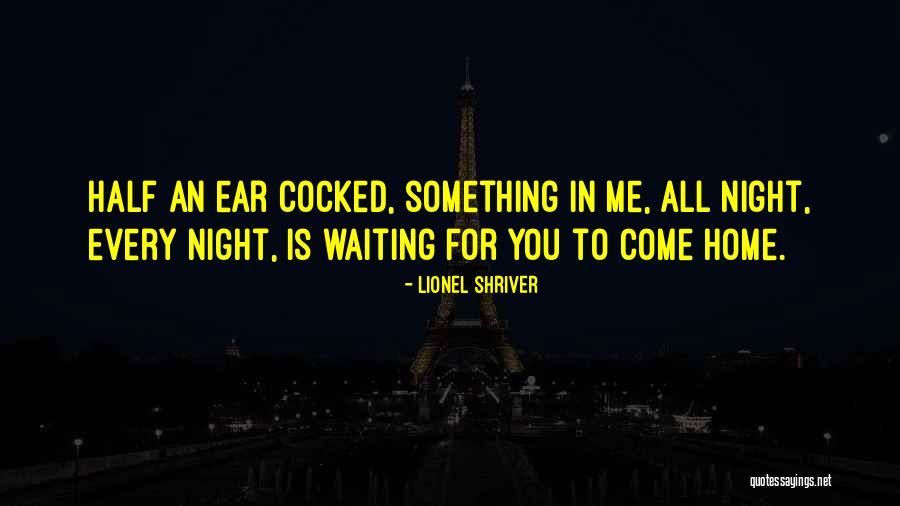 Waiting All Night Quotes By Lionel Shriver Waiting All Night Quotes By Lionel Shriver