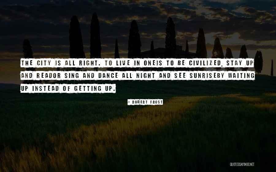 Waiting All Night Quotes By Robert Frost Waiting All Night Quotes By Robert Frost