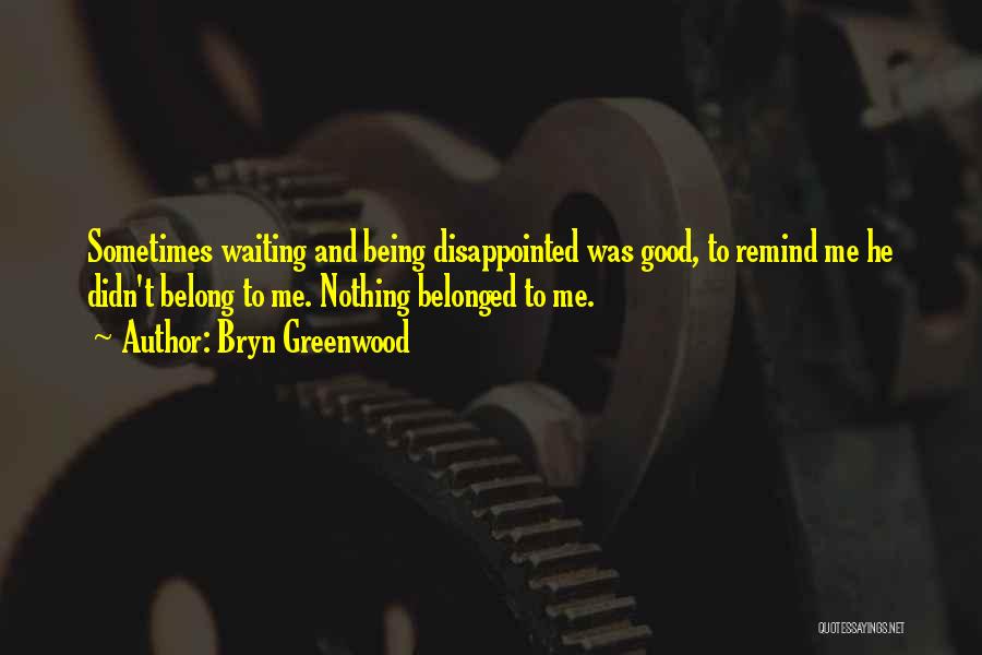 Waiting And Disappointment Quotes By Bryn Greenwood