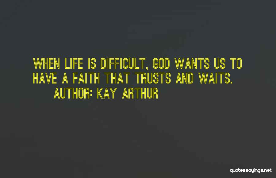 Waiting And Faith Quotes By Kay Arthur