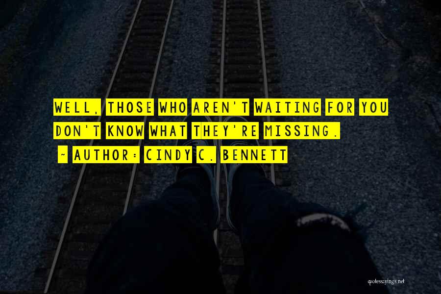 Waiting And Missing You Quotes By Cindy C. Bennett