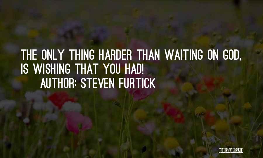 Waiting And Wishing Quotes By Steven Furtick