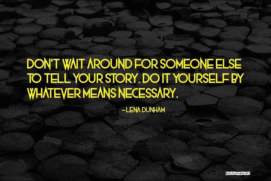 Waiting Around For Someone Quotes By Lena Dunham Waiting Around For Someone Quotes By Lena Dunham