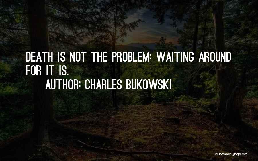 Waiting Around Quotes By Charles Bukowski