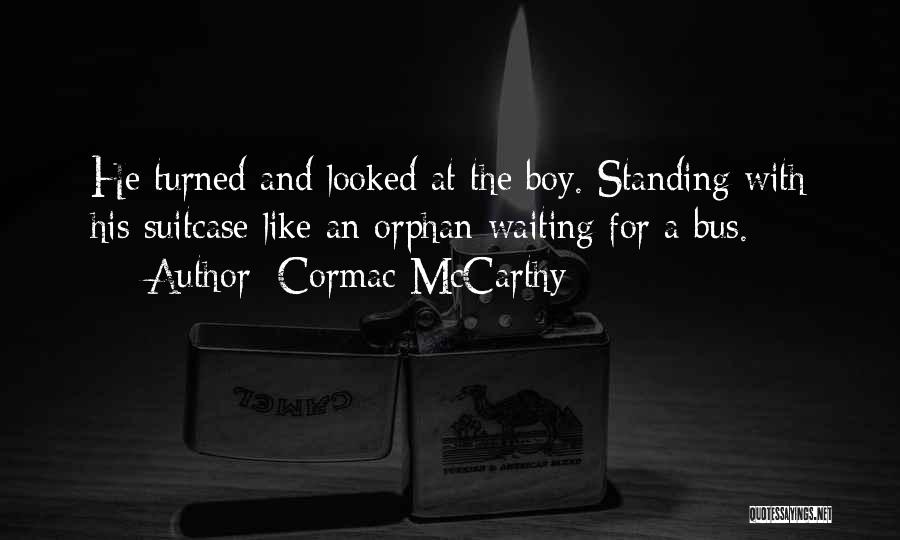 Waiting For A Boy Like You Quotes By Cormac McCarthy