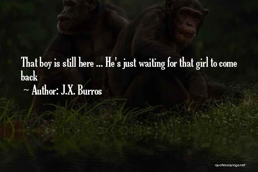 Waiting For A Girl You Love Quotes By J.X. Burros