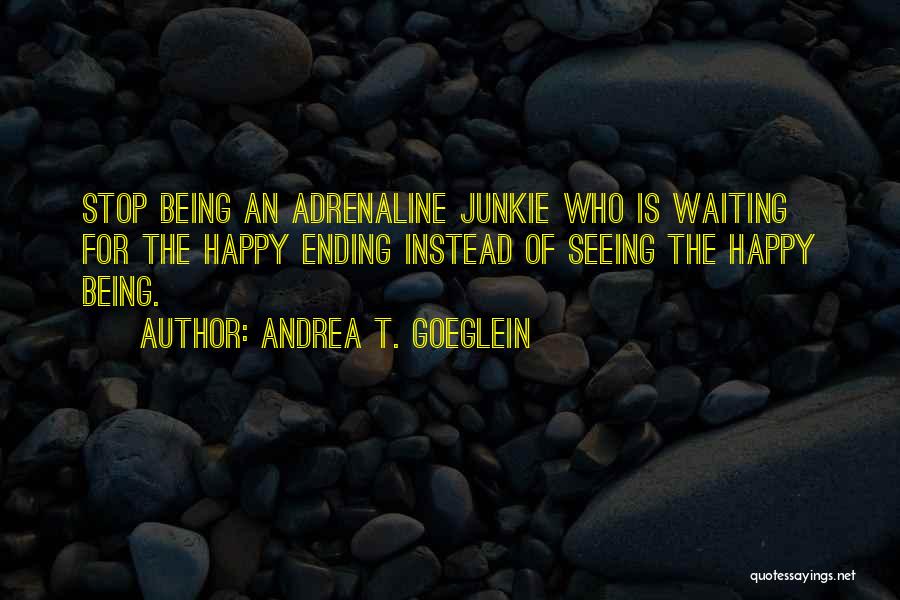 Waiting For A Happy Ending Quotes By Andrea T. Goeglein