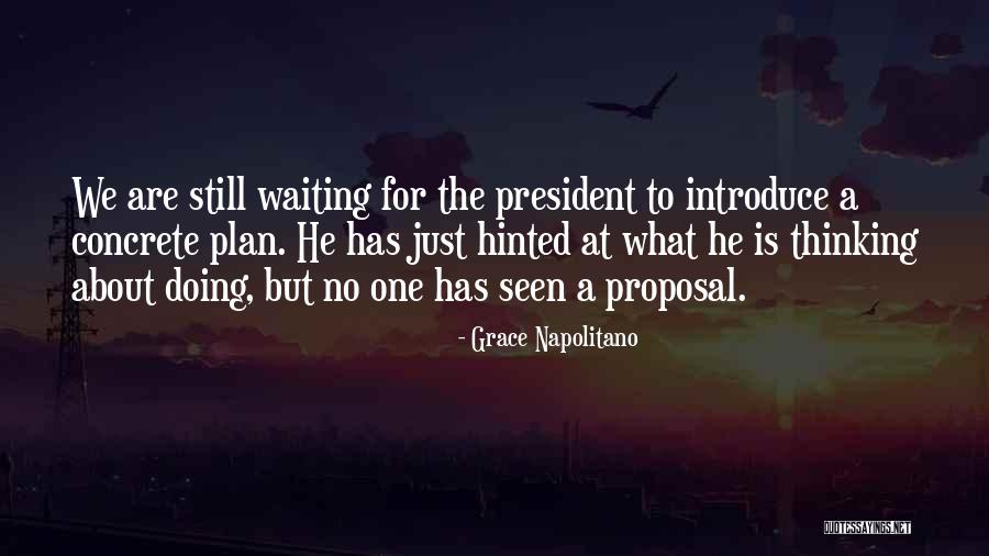 Waiting For A Proposal Quotes By Grace Napolitano Waiting For A Proposal Quotes By Grace Napolitano