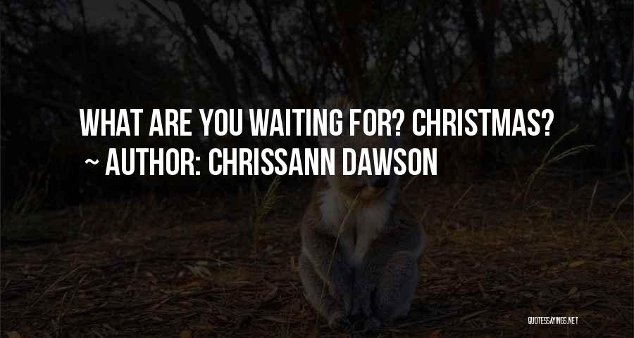 Waiting For Christmas Quotes By Chrissann Dawson