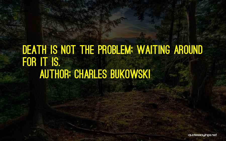 Waiting For Death Quotes By Charles Bukowski