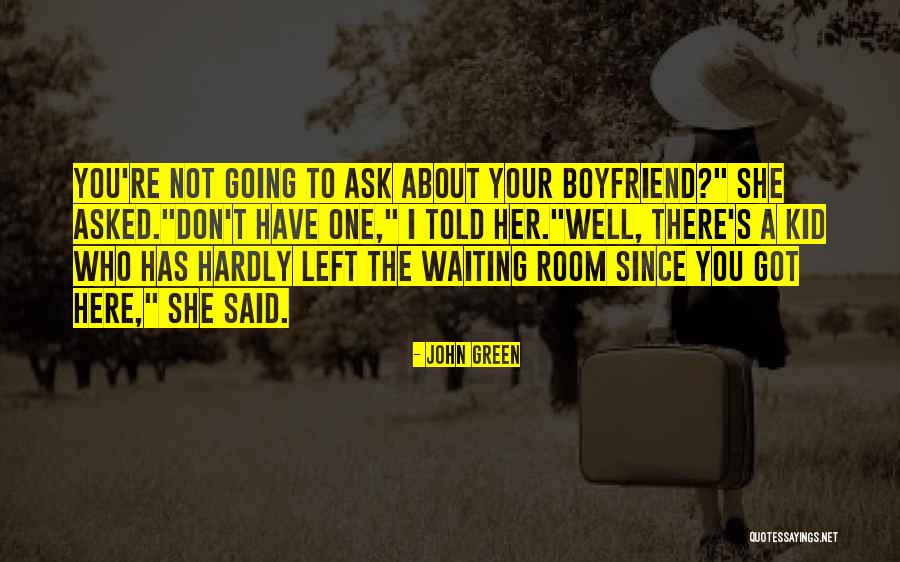 Waiting For Ex Boyfriend Quotes By John Green