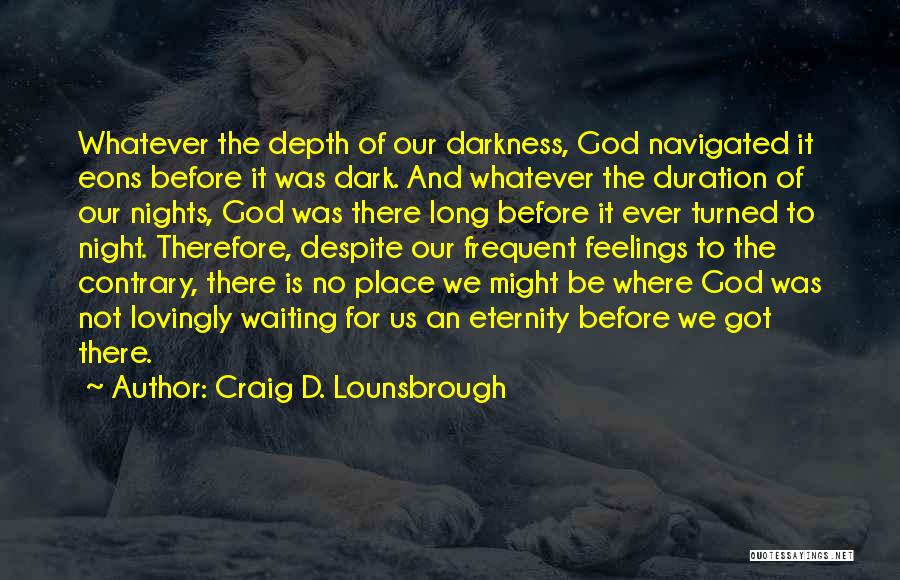 Waiting For God Quotes By Craig D. Lounsbrough